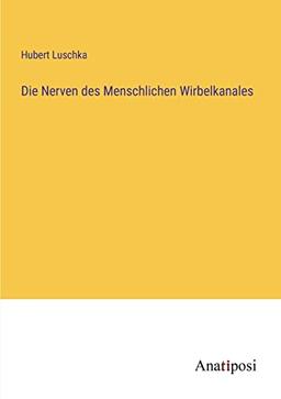 Die Nerven des Menschlichen Wirbelkanales