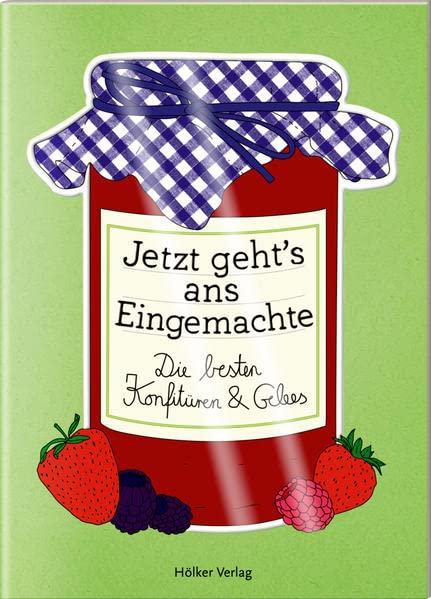 Jetzt geht's ans Eingemachte: Die besten Konfitüren und Gelees (Der kleine Küchenfreund)