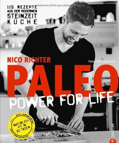 Paleo - Steinzeit Diät: ohne Hunger abnehmen, fit und schlank werden - Power for Life. 115 Rezepte aus der modernen Steinzeitküche mit Fleisch, Fisch & Gemüse. Glutenfrei & laktosefrei.