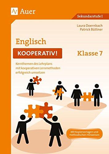 Englisch kooperativ Klasse 7: Kernthemen des Lehrplans mit kooperativen Lernmethoden erfolgreich umsetzen (Kooperatives Lernen Sekundarstufe)