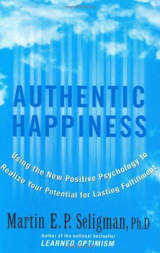 Authentic Happiness: Using the New Positive Psychology to Realize Your Potential for Lasting Fulfillment