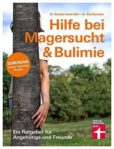 Hilfe bei Magersucht & Bulimie: Essstörungen erkennen und verstehen - Wichtige Tipps um die Erkrankung zu besiegen: Gemeinsam einen Ausweg finden (Ein Ratgeber für Angehörige und Freunde)