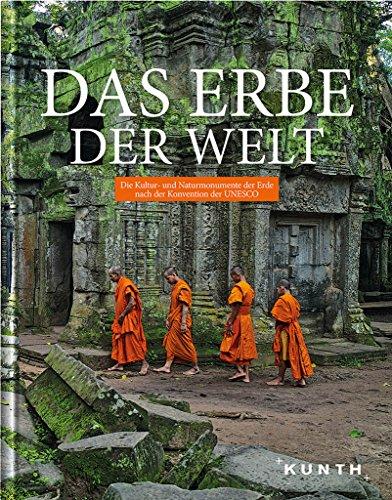 Das Erbe der Welt: Die Kultur- und Naturmonumente der Erde nach der Konvention der UNESCO (2016/2017) (KUNTH Das Erbe der Welt)