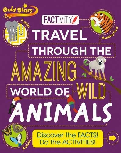 Gold Stars Factivity Travel through the Amazing World of Wild Animals: Discover the Facts! Do the Activities!