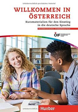 Willkommen in Österreich: Kursmaterialien für den Einstieg in die deutsche Sprache / Kurs- und Arbeitsbuch