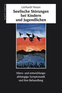 Seelische Störungen bei Kindern und Jugendlichen: Alters- und entwicklungsabhängige Symptomatik und ihre Behandlung