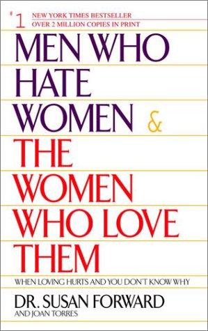 Men Who Hate Women and the Women Who Love Them: When Loving Hurts And You Don't Know Why: When Love Hurts and You Don't Know Why