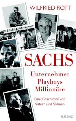 Sachs - Unternehmer, Playboys, Millionäre: Eine Geschichte von Vätern und Söhnen