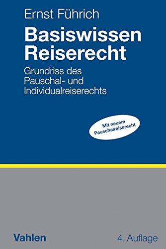 Basiswissen Reiserecht: Grundriss des Pauschal- und Individualreiserechts