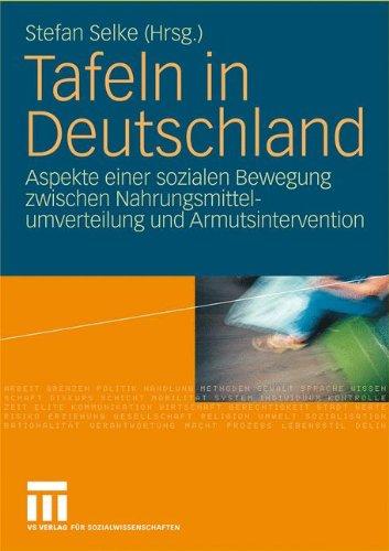 Tafeln in Deutschland: Aspekte einer sozialen Bewegung zwischen Nahrungsmittelumverteilung und Armutsintervention