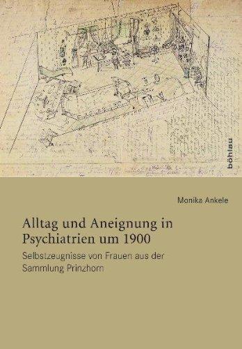 Alltag und Aneignung in Psychiatrien um 1900. Selbstzeugnisse von Frauen aus der Sammlung Prinzhorn