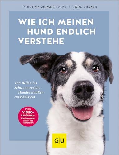 Wie ich meinen Hund endlich verstehe: Von Bellen bis Schwanzwedeln: Hundeverhalten entschlüsseln. Mit 20-Erklär-Videos (GU Hunde)