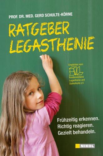 Ratgeber Legasthenie: Frühzeitig erkennen. Richtig reagieren. Gezielt behandeln.