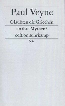 edition suhrkamp, Neue Folge, 226: Glaubten die Griechen an ihre Mythen? Ein Versuch über die konstitutive Einbildungskraft