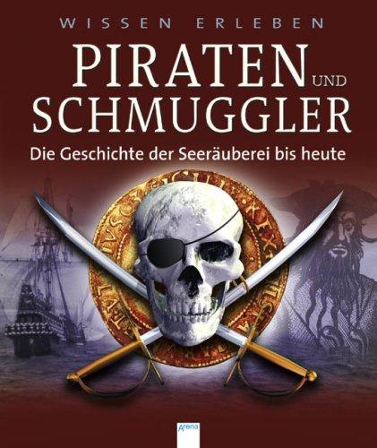 Wissen erleben. Piraten und Schmuggler: Die Geschichte der Seeräuberei bis heute