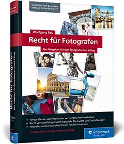 Recht für Fotografen: Der Ratgeber für den fotografischen Alltag