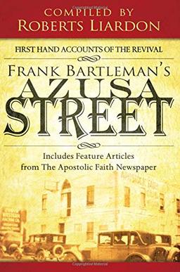 Frank Bartleman's Azusa Street: First Hand Accounts of the Revival—includes Feature Articles from the Apostolic Faith Newspaper