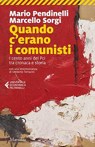 Quando c'erano i comunisti. I cento anni del Pci tra cronaca e storia (Universale economica Feltrinelli)