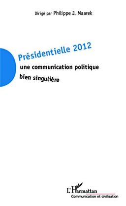 Présidentielle 2012 : une communication politique bien singulière