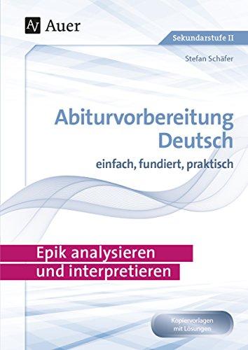 Epik analysieren und interpretieren: Abiturvorbereitung Deutsch einfach, fundiert, praktisch (11. bis 13. Klasse)