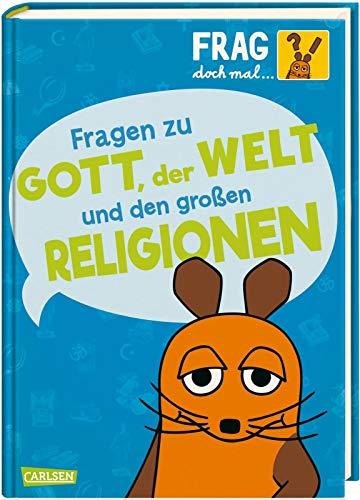 Frag doch mal ... die Maus!: Fragen zu Gott, der Welt und den großen Religionen