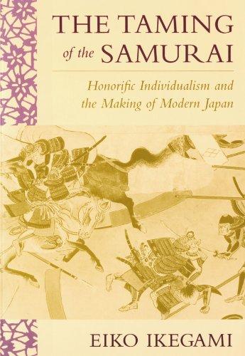 The Taming of the Samurai: Honorific Individualism and the Making of Modern Japan