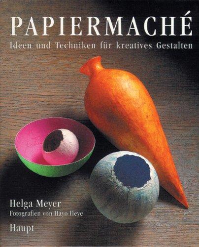 Papiermache: Ideen und Techniken für kreatives Gestalten