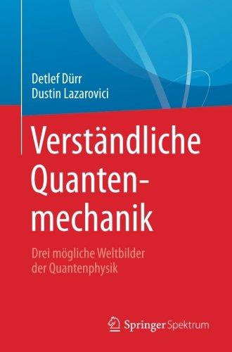 Verständliche Quantenmechanik: Drei mögliche Weltbilder der Quantenphysik