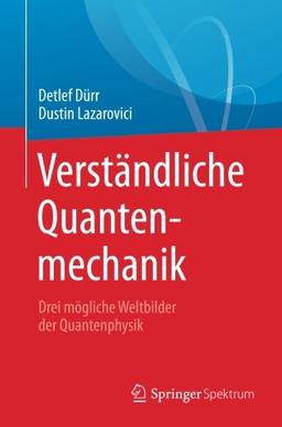 Verständliche Quantenmechanik: Drei mögliche Weltbilder der Quantenphysik