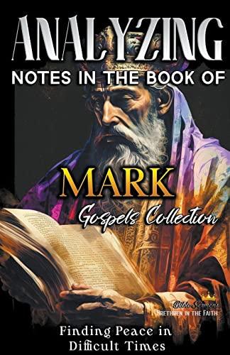 Analyzing Notes in the Book of Mark: Finding Peace in Difficult Times (Notes in the New Testament)