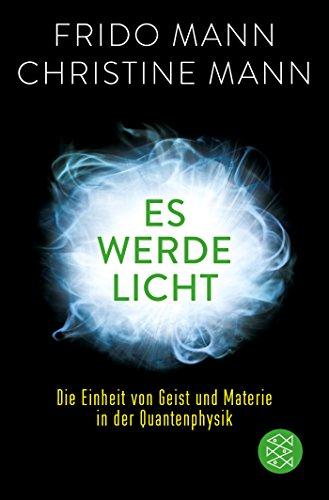 Es werde Licht: Die Einheit von Geist und Materie in der Quantenphysik