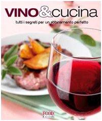 Vino & cucina. Tutti i segreti per un abbinamento perfetto