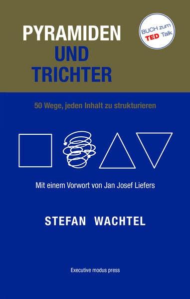 Pyramiden und Trichter: 50 Wege, jeden Inhalt zu strukturieren. Mit einem Vorwort von Jan Josef Liefers