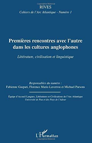 Rives, cahiers de l'Arc atlantique, n° 1. Premières rencontres avec l'Autre dans les cultures anglophones : littérature, civilisation et linguistique. First encounters with the Other in the cultures of the English-speaking world : literature, history an...