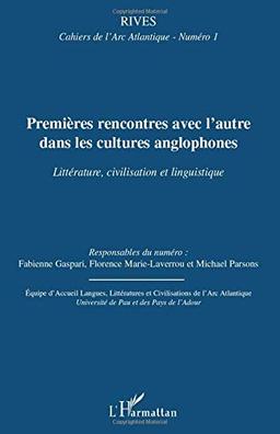 Rives, cahiers de l'Arc atlantique, n° 1. Premières rencontres avec l'Autre dans les cultures anglophones : littérature, civilisation et linguistique. First encounters with the Other in the cultures of the English-speaking world : literature, history an...