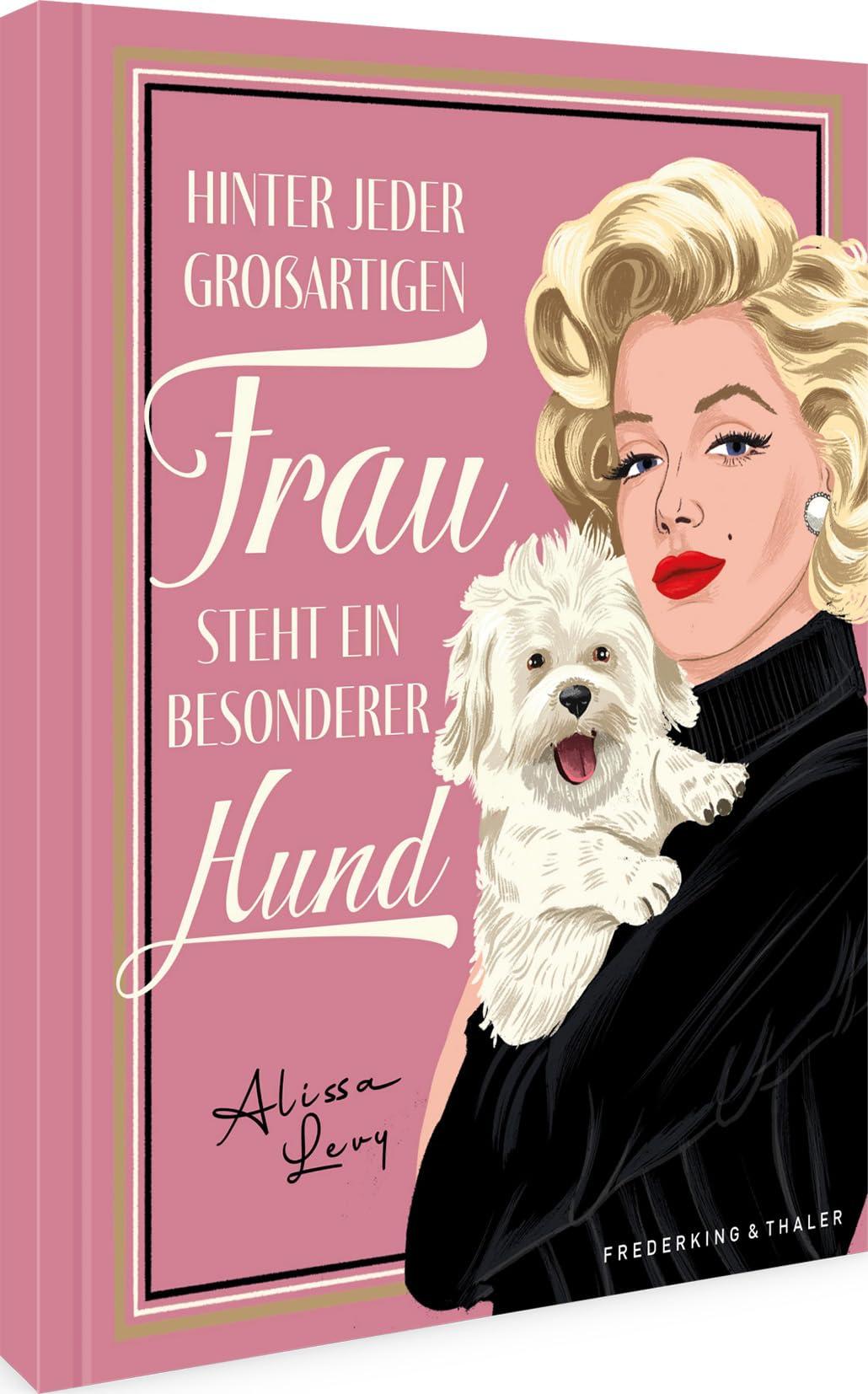 Geschenkbuch – Hinter jeder großartigen Frau steht ein besonderer Hund: Das perfekte Geschenk für Hundeliebhaber*innen. Mit Porträts 30 berühmter Frauen & Quiz