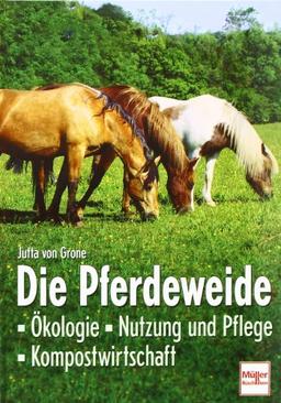 Die Pferdeweide: Ökologie - Nutzung und Pflege - Kompostwirtschaft