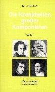 Die Krankheiten grosser Komponisten: Die Krankheiten großer Komponisten, Bd.1, Joseph Haydn, Ludwig van Beethoven, Vincenzo Bellini, Felix Mendelssohn Bartholdy, Frederic Chopin, Robert Schumann