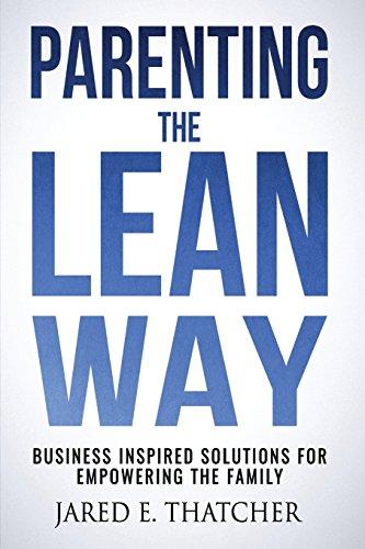 Parenting the Lean Way: Business Inspired Solutions for Empowering the Family