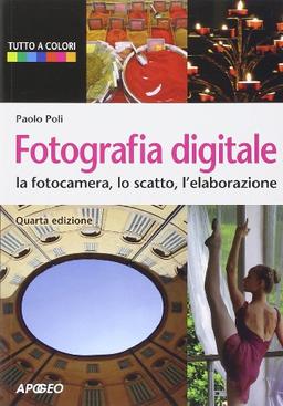 Fotografia digitale. La fotocamera, lo scatto, l'elaborazione