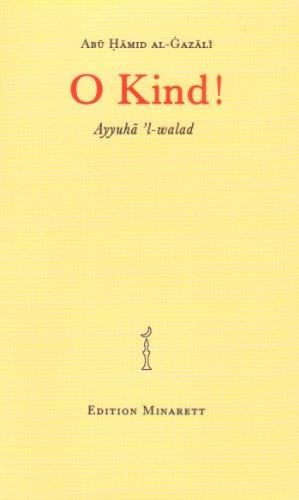 O Kind! Ayyuha l-walad: Die berühmte ethische Abhandlung Gazalis