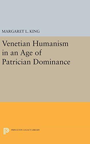 Venetian Humanism in an Age of Patrician Dominance (Princeton Legacy Library)