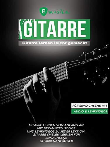 Gitarre lernen leicht gemacht für Erwachsene: Die neue umfassende Gitarrenschule für Erwachsene mit aktuellen Songs und Lernvideos zu jeder Übung