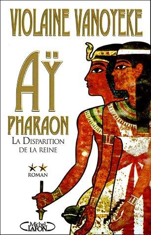 Ay, pharaon. Vol. 2. La disparition de la reine