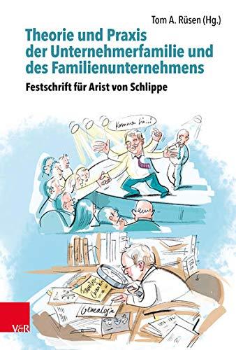 Theorie und Praxis der Unternehmerfamilie und des Familienunternehmens – Theory and Practice of Business Families and Family Businesses: Festschrift ... Publication for Arist von Schlippe