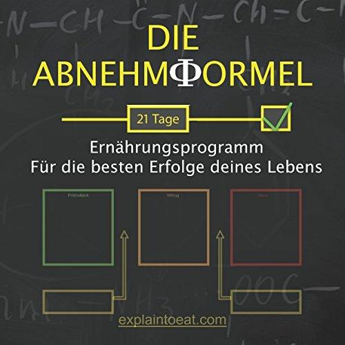 Die Abnehmformel: 21 Tage Ernährungsprogramm - für die besten Erfolge deines Lebens