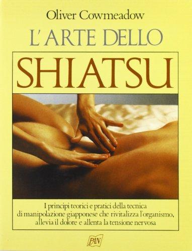 L'arte dello shiatsu. I principi teorici e pratici della tecnica di manipolazione giapponese che rivitalizza l'organismo, allevia il dolore... (Manuali illustrati)