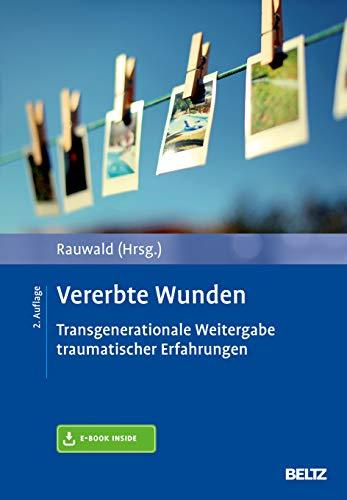 Vererbte Wunden: Transgenerationale Weitergabe traumatischer Erfahrungen. Mit E-Book inside