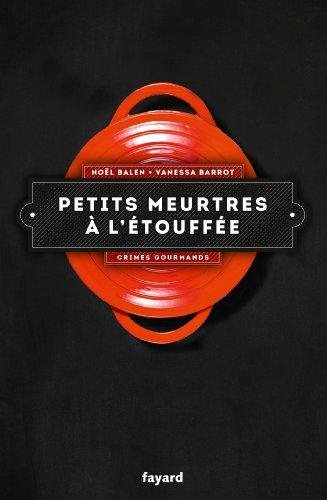 Crimes gourmands. Vol. 1. Petits meurtres à l'étouffée