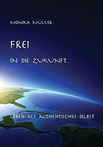 Frei in die Zukunft: Leben als authentisches Selbst